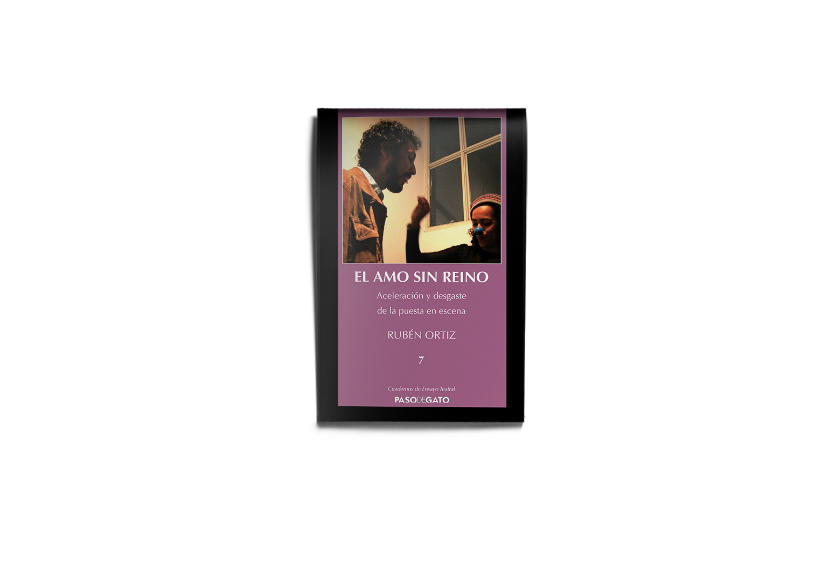 El amo sin reino. Velocidad y agotamiento de la puesta en escena - Rubén Ortiz
