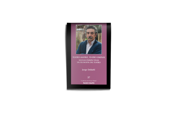 Teatro-matriz, teatro liminal. Nuevas perspectivas en filosofía del teatro - Jorge Dubatti