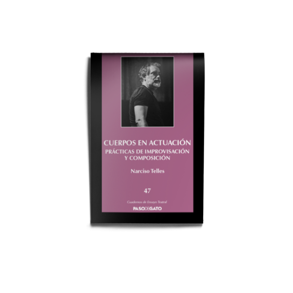 Cuerpos en actuación. Prácticas de improvisación y composición - Narciso Telles
